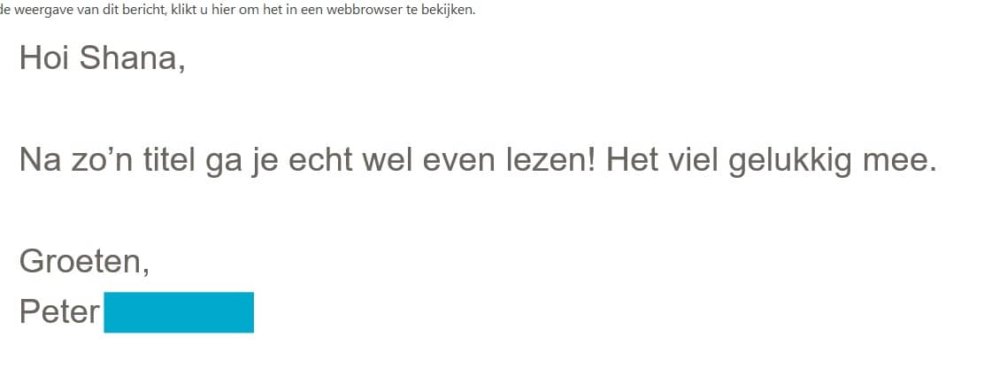 Mail met als tekst: 'Hoi Shana, Na zo'n titel ga je echt wel even lezen! Het viel gelukkig mee. Groeten, Peter'